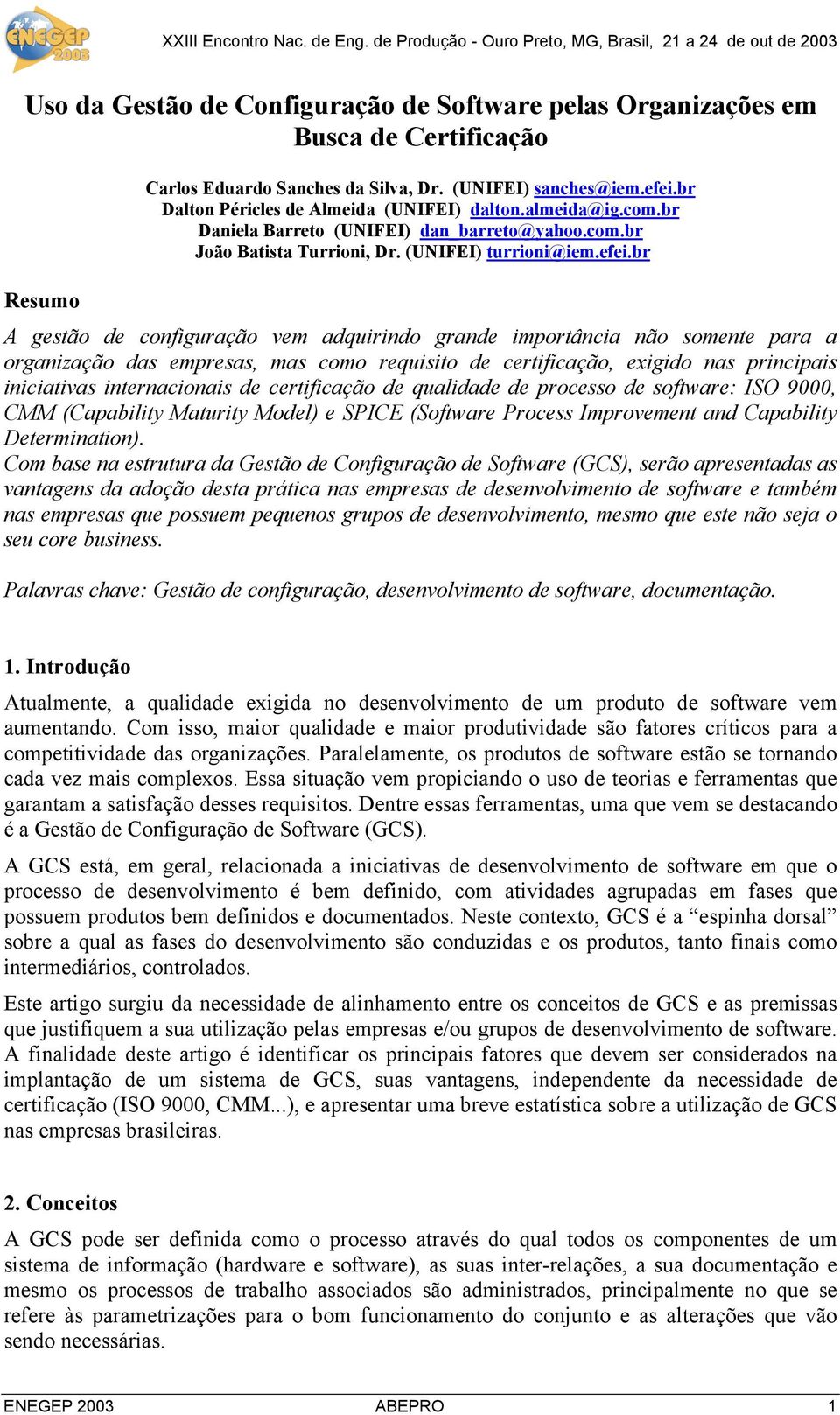 br Resumo A gestão de configuração vem adquirindo grande importância não somente para a organização das empresas, mas como requisito de certificação, exigido nas principais iniciativas internacionais