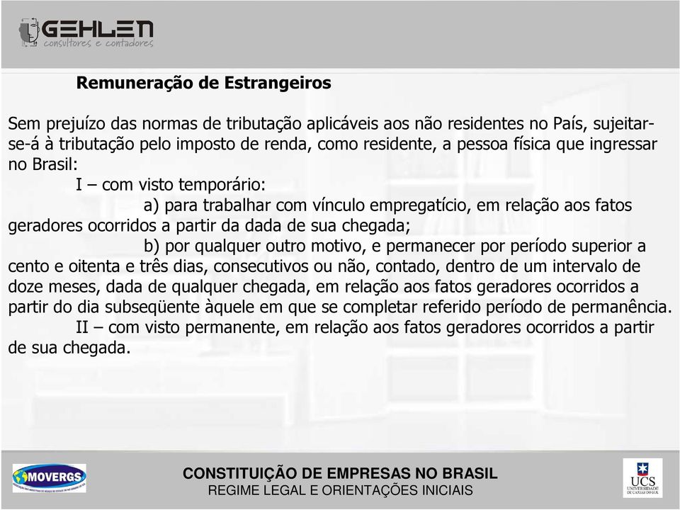 motivo, e permanecer por período superior a cento e oitenta e três dias, consecutivos ou não, contado, dentro de um intervalo de doze meses, dada de qualquer chegada, em relação aos fatos