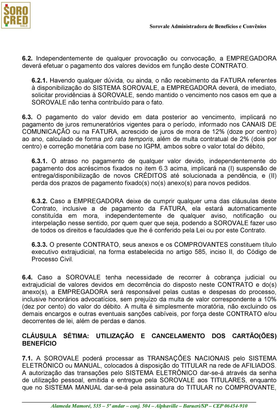 vencimento nos casos em que a SOROVALE não tenha contribuído para o fato. 6.3.