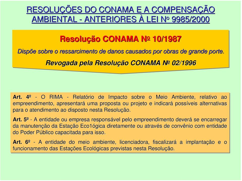 4º 4 - O RIMA - Relatório de Impacto sobre o Meio Ambiente, relativo ao empreendimento, apresentará uma proposta ou projeto e indicará possíveis alternativas para o atendimento ao disposto nesta