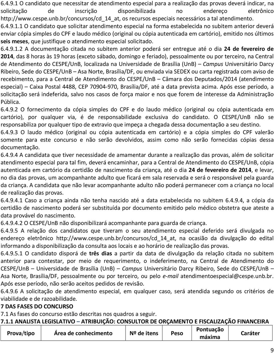 _at, os recursos especiais necessários a tal atendimento. 6.4.9.1.