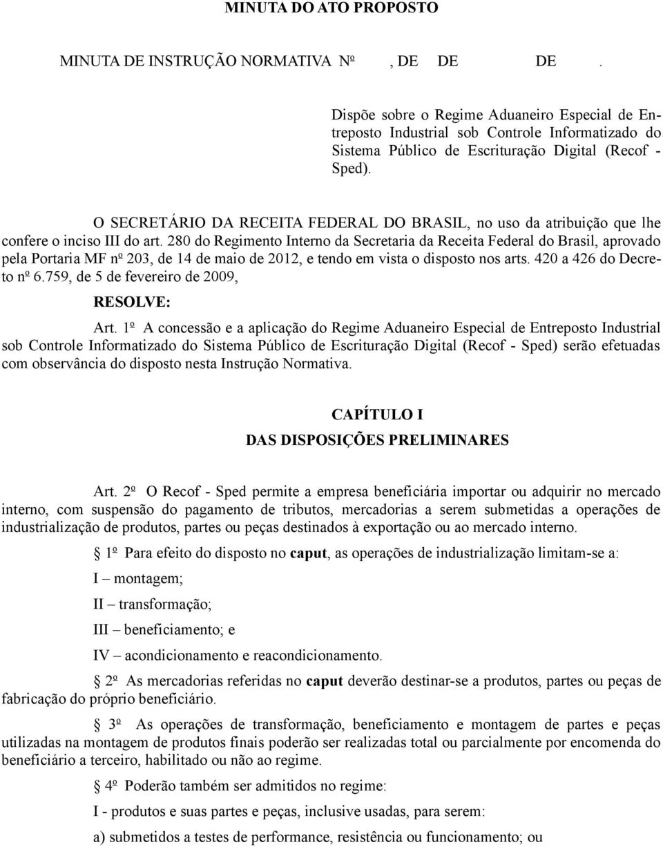 O SECRETÁRIO DA RECEITA FEDERAL DO BRASIL, no uso da atribuição que lhe confere o inciso III do art.