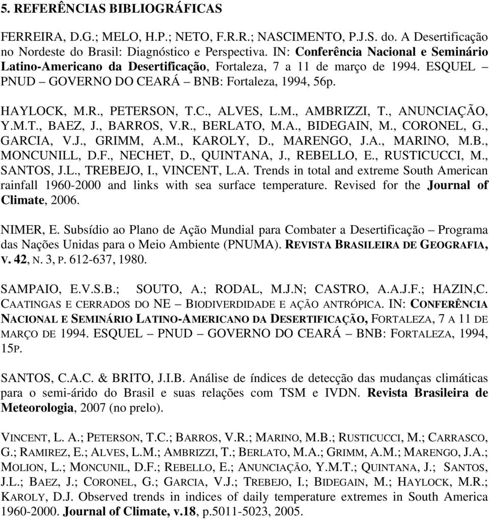 M., AMBRIZZI, T., ANUNCIAÇÃO, Y.M.T., BAEZ, J., BARROS, V.R., BERLATO, M.A., BIDEGAIN, M., CORONEL, G., GARCIA, V.J., GRIMM, A.M., KAROLY, D., MARENGO, J.A., MARINO, M.B., MONCUNILL, D.F., NECHET, D.