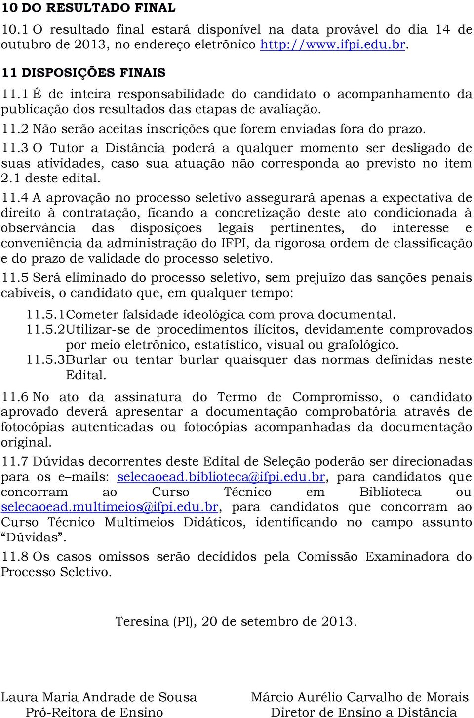 2 Não serão aceitas inscrições que forem enviadas fora do prazo. 11.