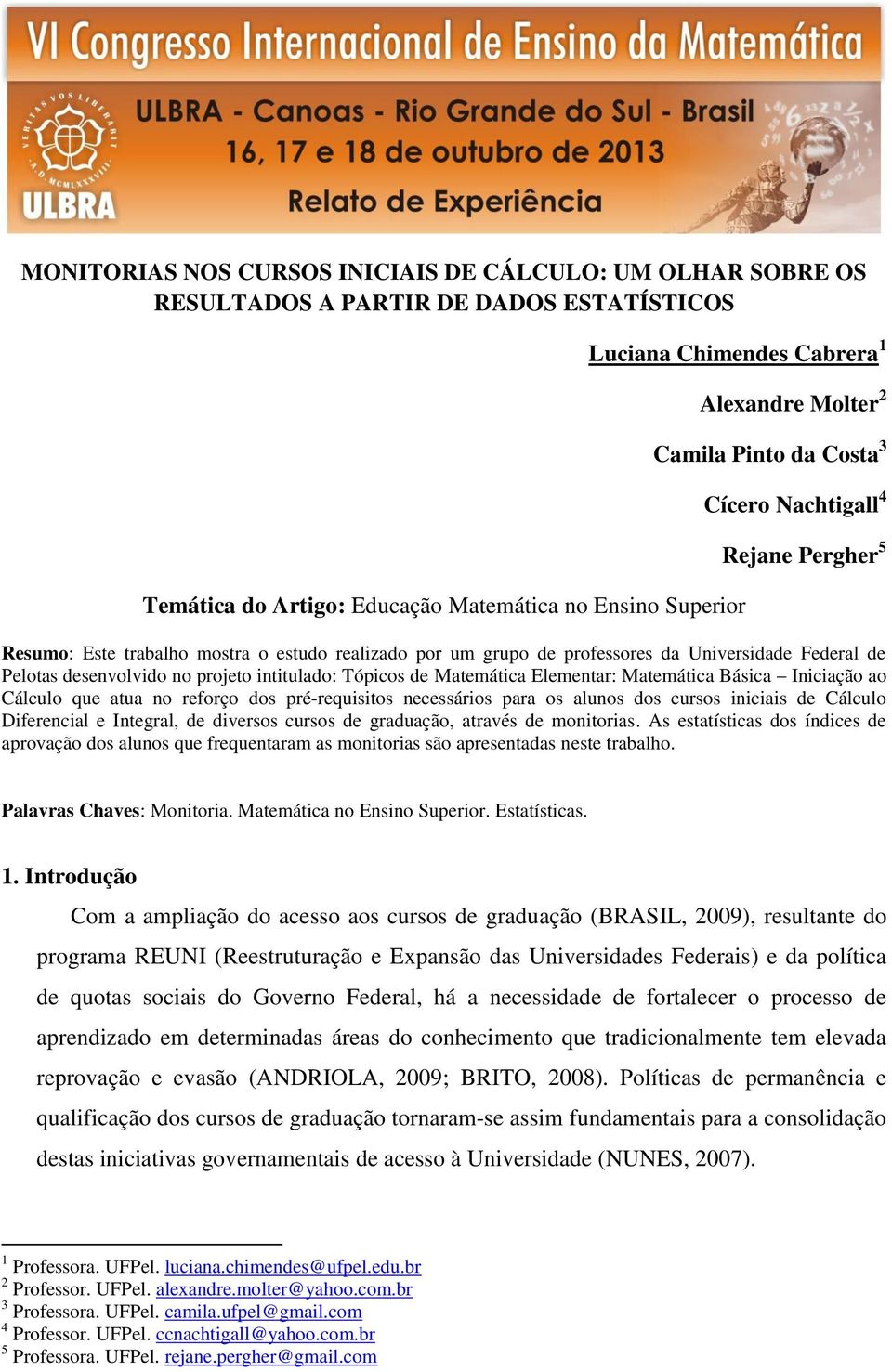 projeto intitulado: Tópicos de Matemática Elementar: Matemática Básica Iniciação ao Cálculo que atua no reforço dos pré-requisitos necessários para os alunos dos cursos iniciais de Cálculo