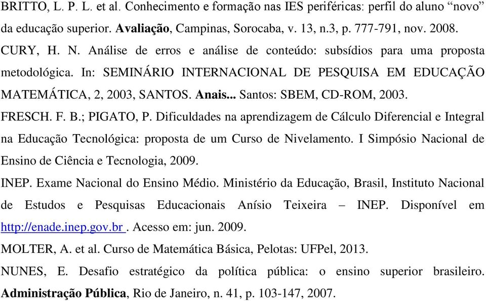 FRESCH. F. B.; PIGATO, P. Dificuldades na aprendizagem de Cálculo Diferencial e Integral na Educação Tecnológica: proposta de um Curso de Nivelamento.