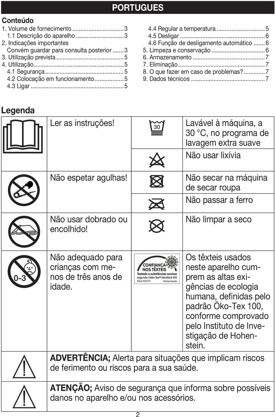 Armazenamento... 7 7. Eliminação... 7 8. O que fazer em caso de problemas?... 7 9. Dados técnicos... 7 Legenda Ler as instruções! Não espetar agulhas! Não usar dobrado ou encolhido!