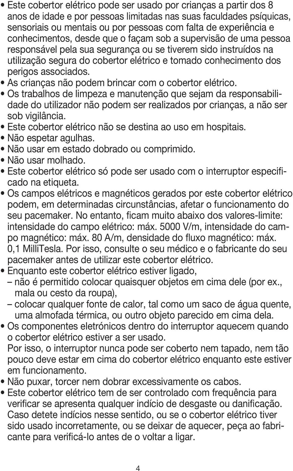 perigos associados. As crianças não podem brincar com o cobertor elétrico.