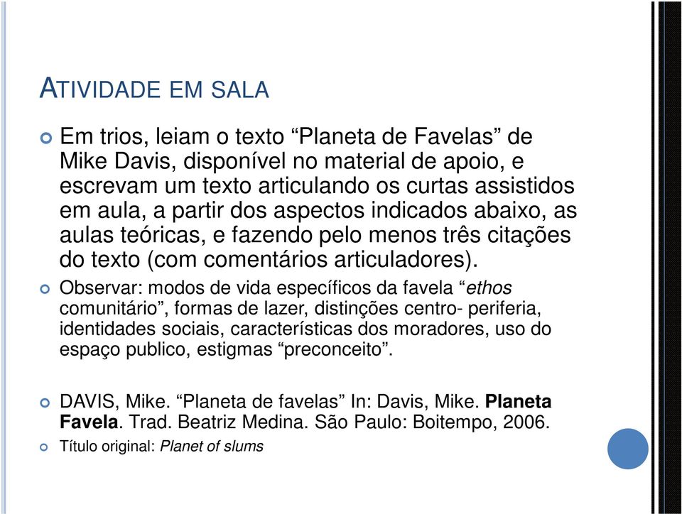 Observar: modos de vida específicos da favela ethos comunitário, formas de lazer, distinções centro- periferia, identidades sociais, características dos moradores,