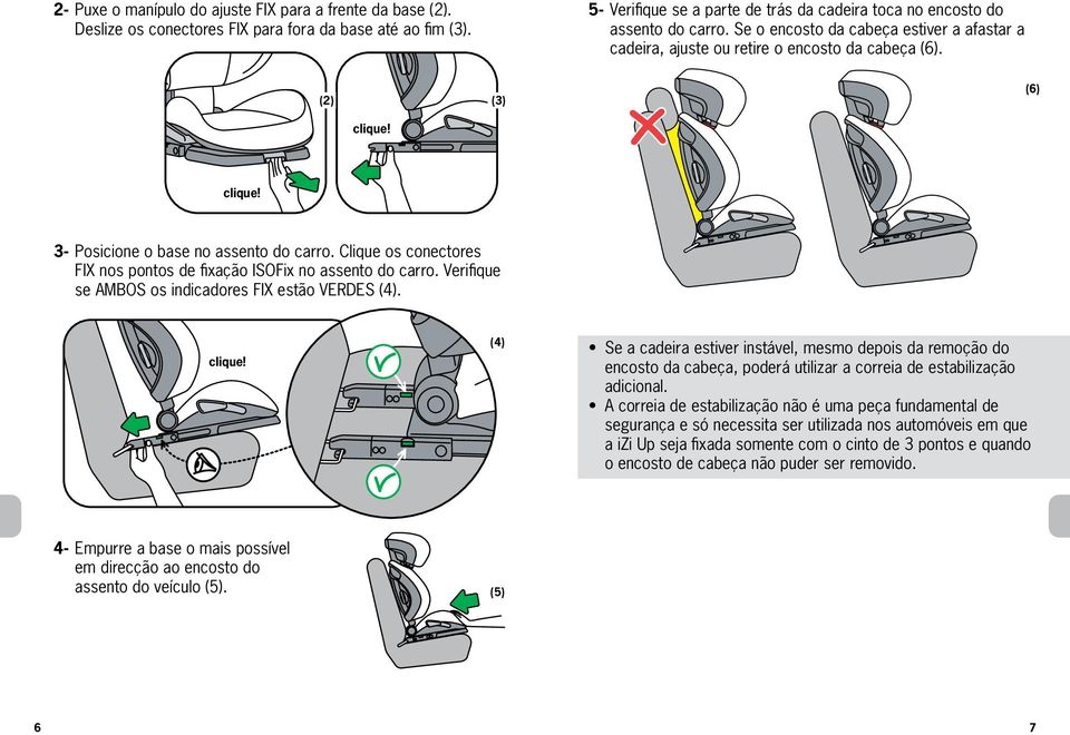 Clique os conectores FIX nos pontos de fixação ISOFix no assento do carro. Verifique se AMBOS os indicadores FIX estão VERDES (4). clique!