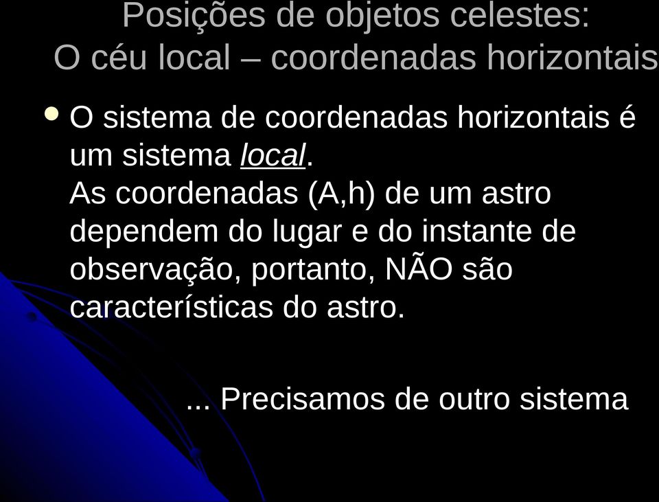 As coordenadas (A,h) de um astro dependem do lugar e do instante de