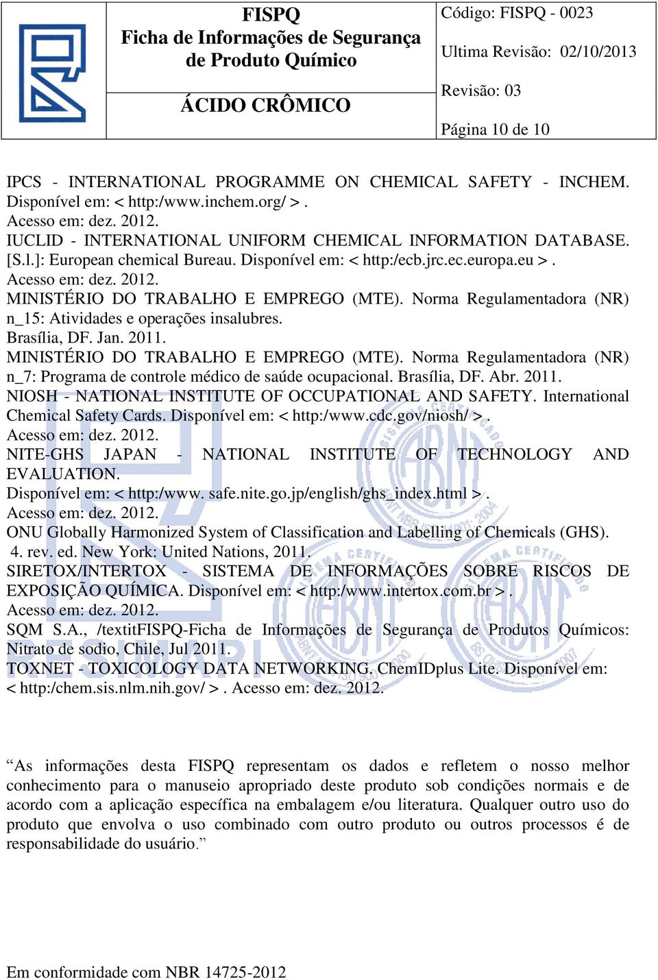 MINISTÉRIO DO TRABALHO E EMPREGO (MTE). Norma Regulamentadora (NR) n_7: Programa de controle médico de saúde ocupacional. Brasília, DF. Abr. 2011.