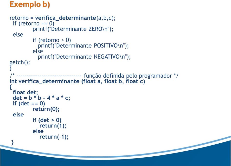 ------------------------------- função definida pelo programador */ int verifica_determinante (float a, float