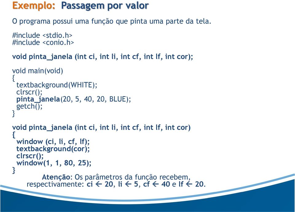 pinta_janela(20, 5, 40, 20, BLUE); getch(); void pinta_janela (int ci, int li, int cf, int lf, int cor) window (ci, li, cf,