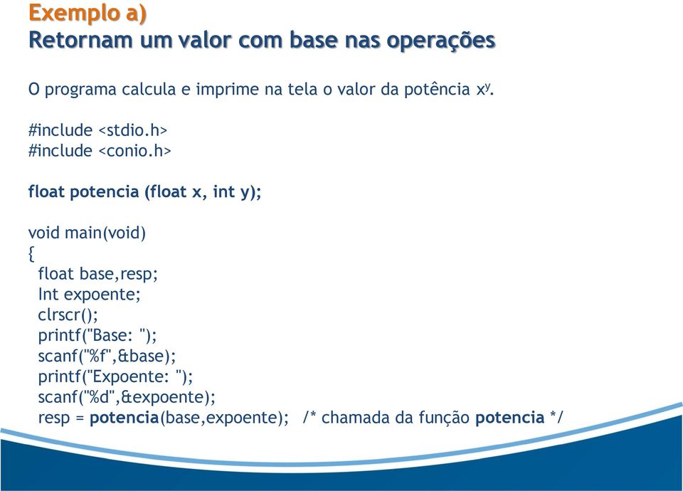 h> float potencia (float x, int y); void main(void) float base,resp; Int expoente; clrscr();