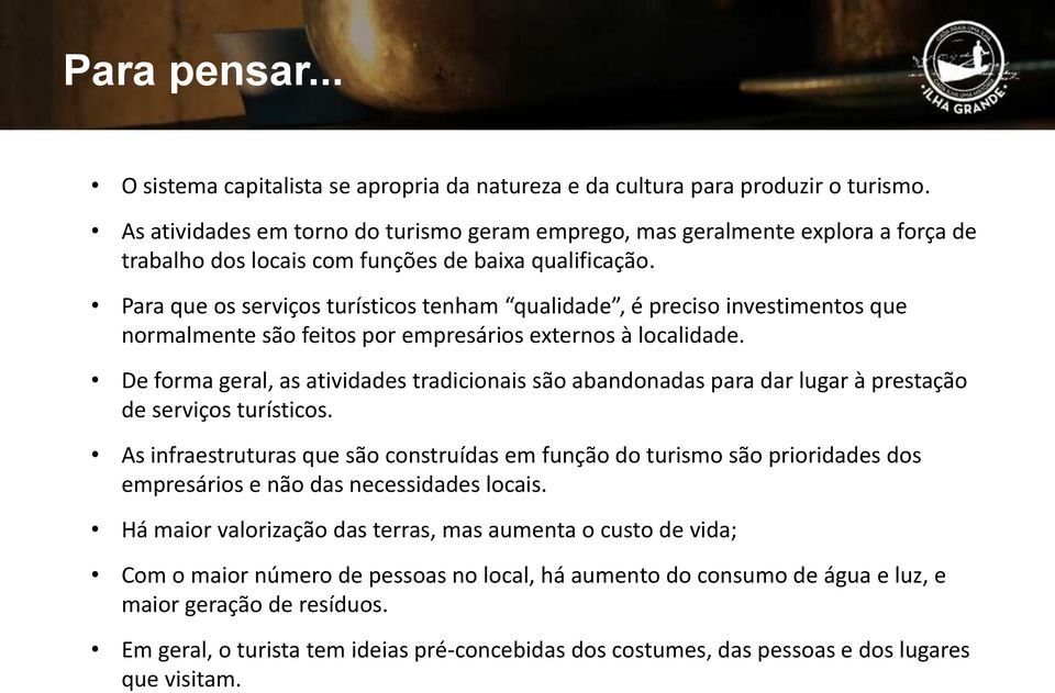 Para que os serviços turísticos tenham qualidade, é preciso investimentos que normalmente são feitos por empresários externos à localidade.