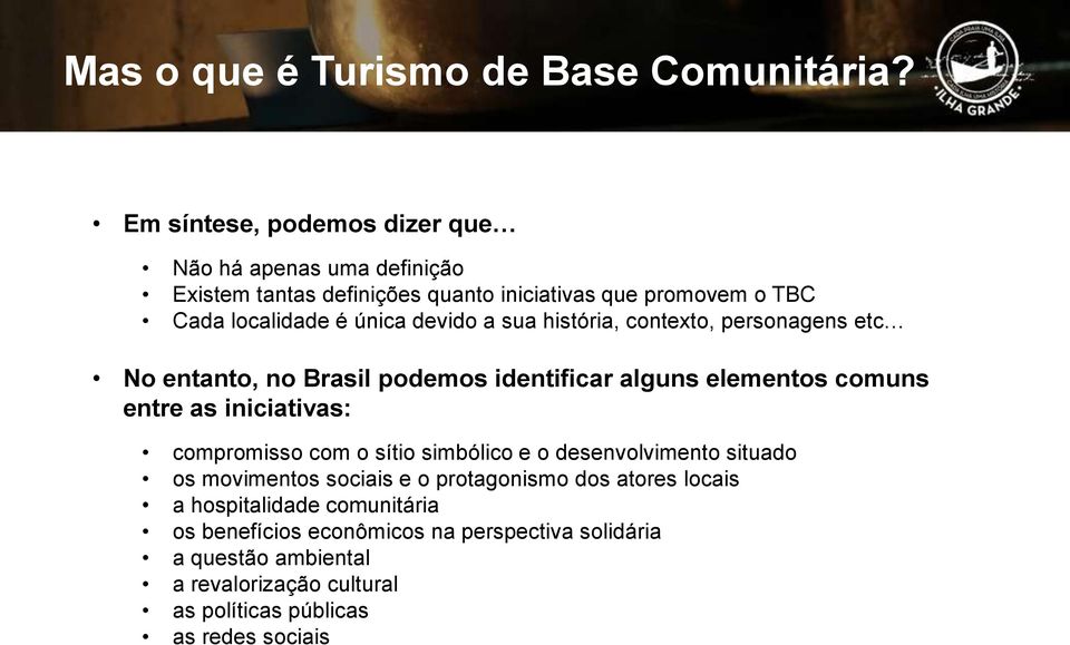 devido a sua história, contexto, personagens etc No entanto, no Brasil podemos identificar alguns elementos comuns entre as iniciativas: compromisso
