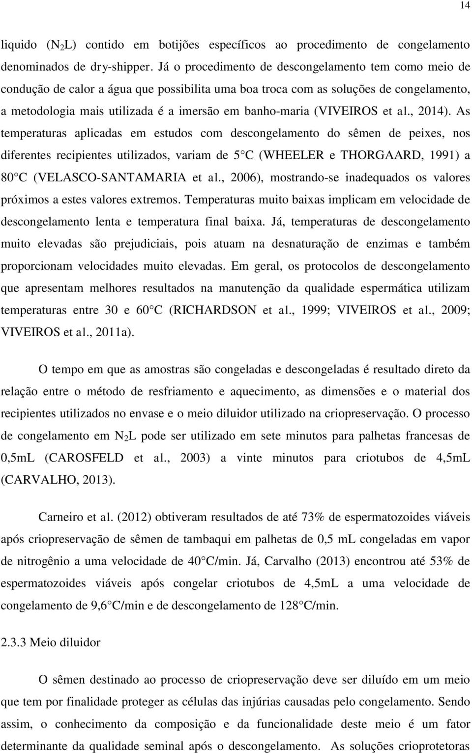 (VIVEIROS et al., 2014).