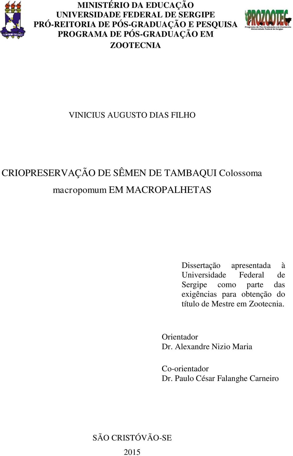 MACROPALHETAS Dissertação apresentada à Universidade Federal de Sergipe como parte das exigências para obtenção do