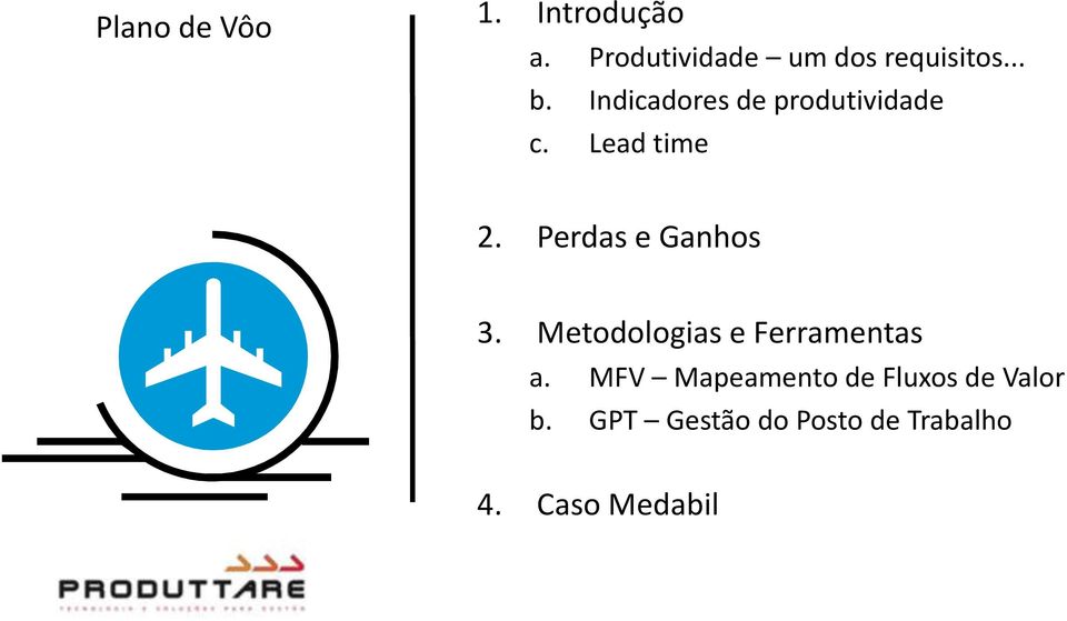 Perdas e Ganhos 3. Metodologias e Ferramentas a.