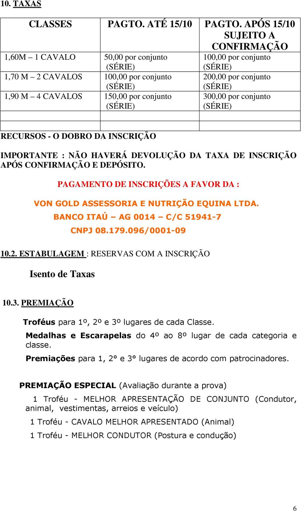 conjunto RECURSOS - O DOBRO DA INSCRIÇÃO IMPORTANTE : NÃO HAVERÁ DEVOLUÇÃO DA TAXA DE INSCRIÇÃO APÓS CONFIRMAÇÃO E DEPÓSITO.