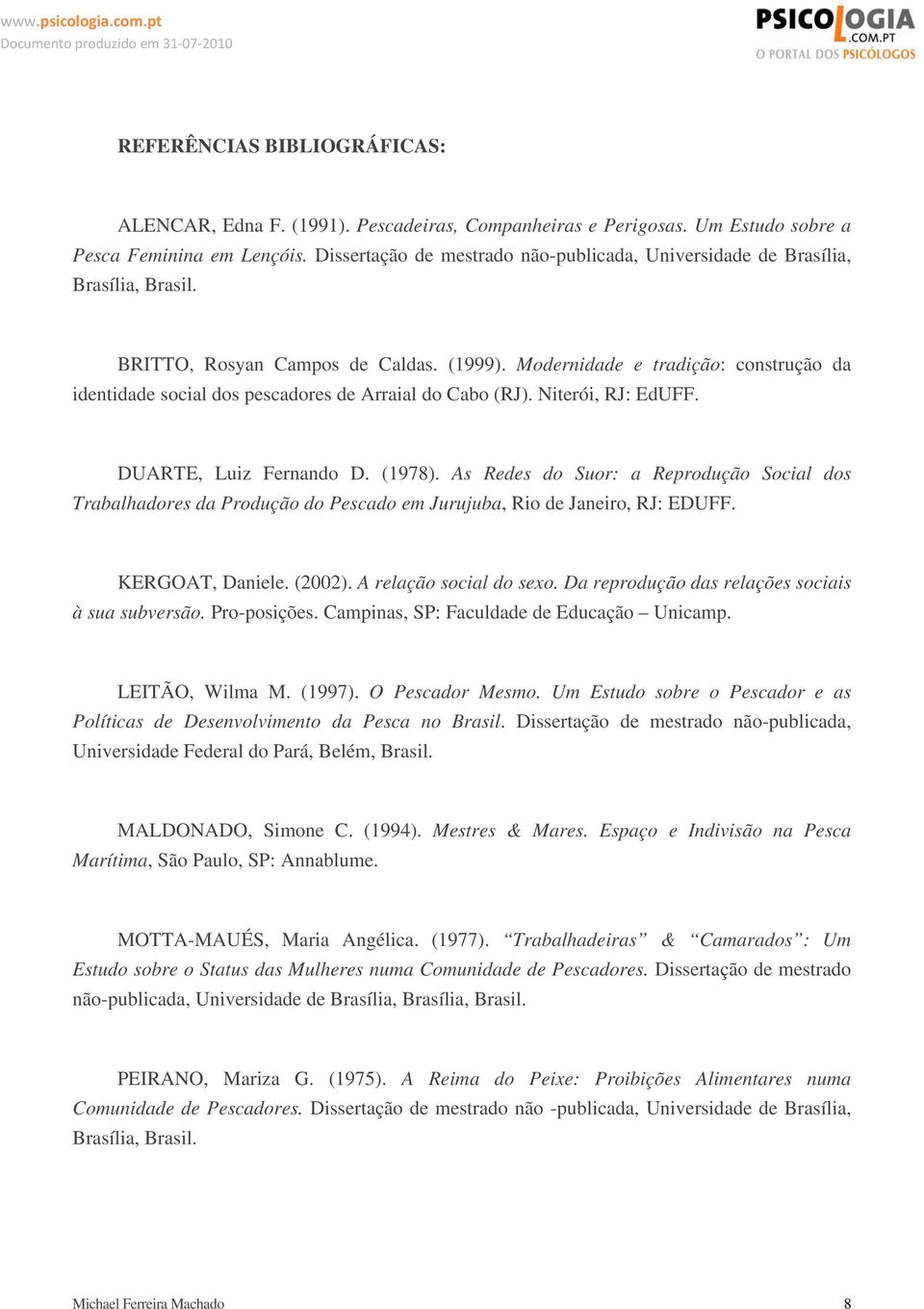 Modernidade e tradição: construção da identidade social dos pescadores de Arraial do Cabo (RJ). Niterói, RJ: EdUFF. DUARTE, Luiz Fernando D. (1978).