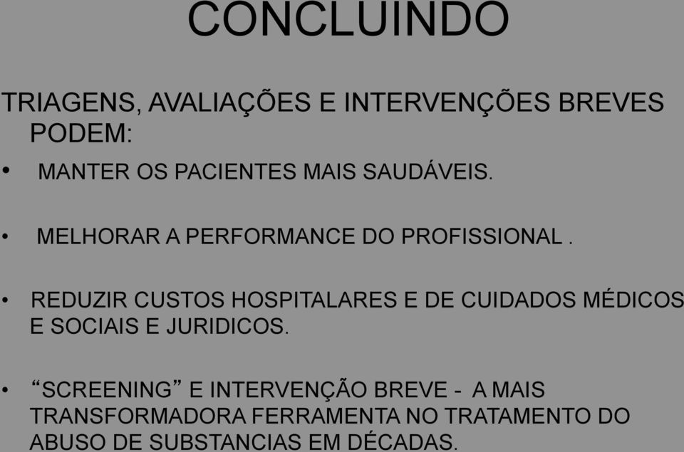 REDUZIR CUSTOS HOSPITALARES E DE CUIDADOS MÉDICOS E SOCIAIS E JURIDICOS.