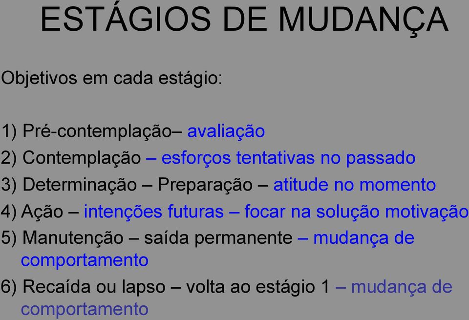 momento 4) Ação intenções futuras focar na solução motivação 5) Manutenção saída