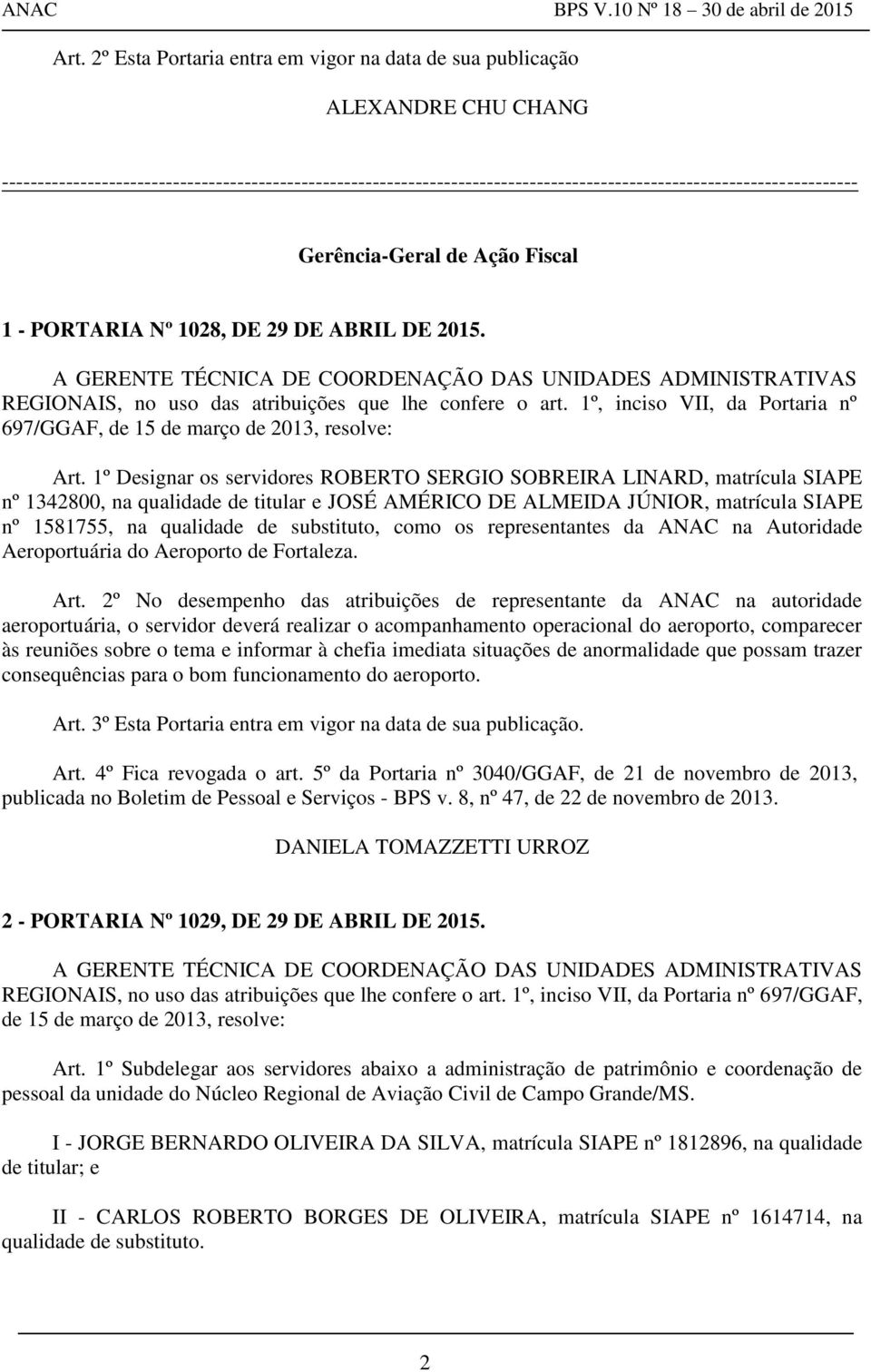 A GERENTE TÉCNICA DE COORDENAÇÃO DAS UNIDADES ADMINISTRATIVAS REGIONAIS, no uso das atribuições que lhe confere o art. 1º, inciso VII, da Portaria nº 697/GGAF, de 15 de março de 2013, resolve: Art.