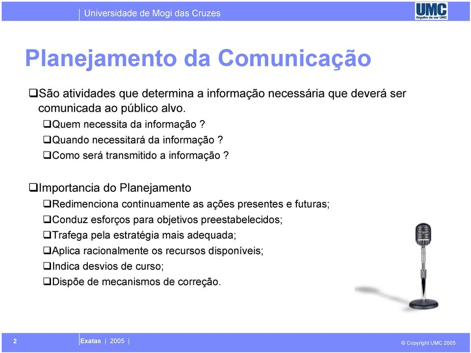 Importancia do Planejamento Redimenciona continuamente as ações presentes e futuras; Conduz esforços para objetivos