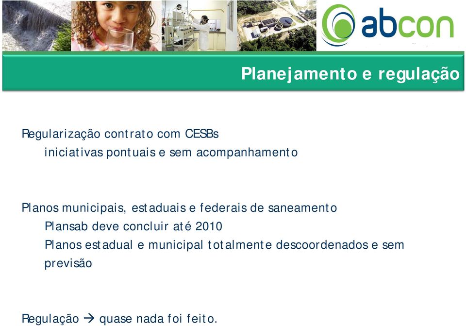 de saneamento Plansab deve concluir até 2010 Planos estadual e