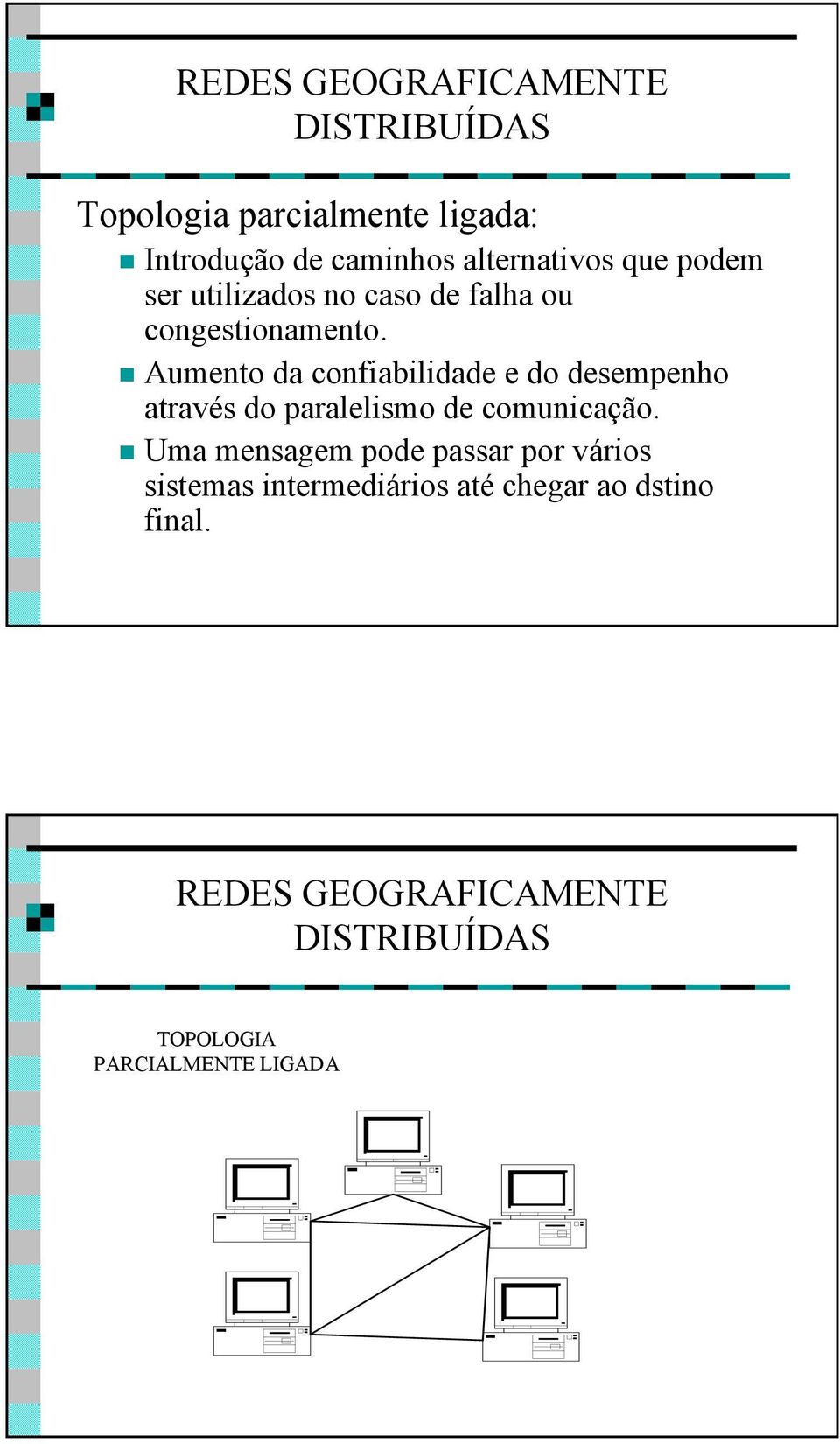 Aumento da confiabilidade e do desempenho através do paralelismo de comunicação.