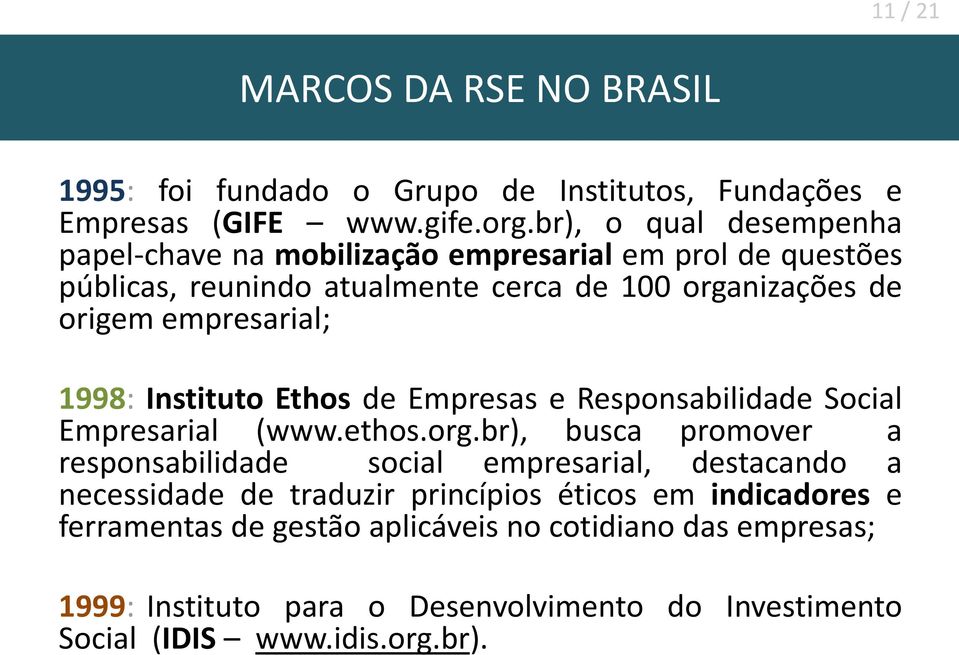 empresarial; 1998: Instituto Ethos de Empresas e Responsabilidade Social Empresarial (www.ethos.org.