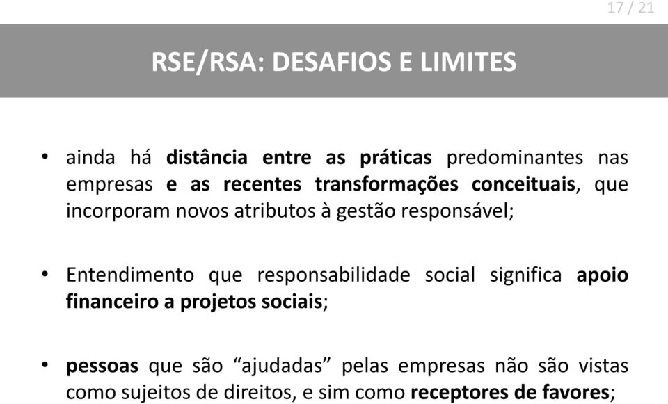 Entendimento que responsabilidade social significa apoio financeiro a projetos sociais; pessoas que