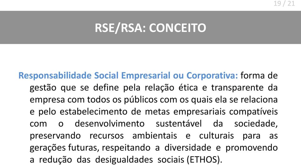 de metas empresariais compatíveis com o desenvolvimento sustentável da sociedade, preservando recursos ambientais e