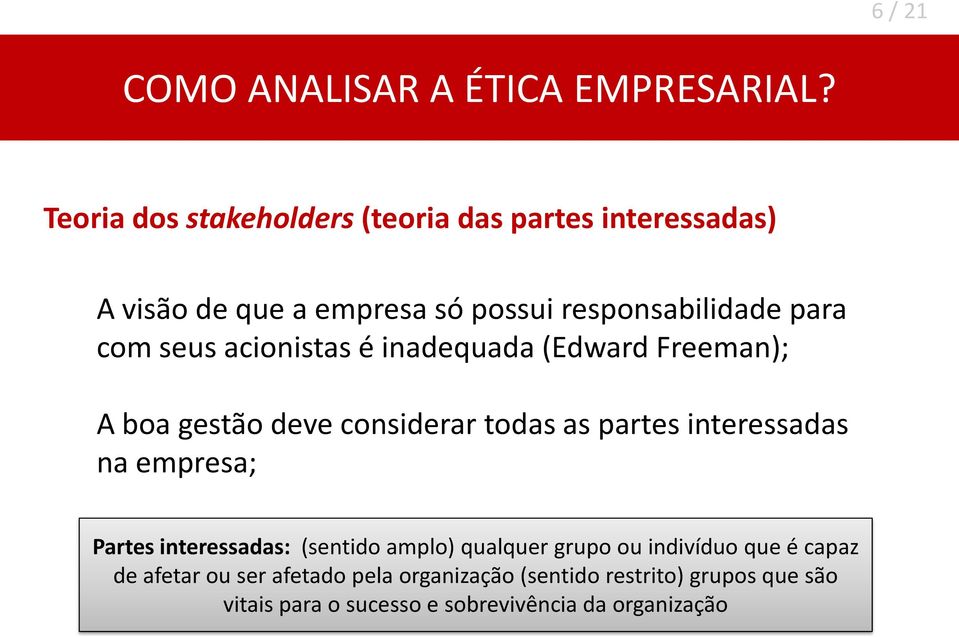 seus acionistas é inadequada (Edward Freeman); A boa gestão deve considerar todas as partes interessadas na empresa;