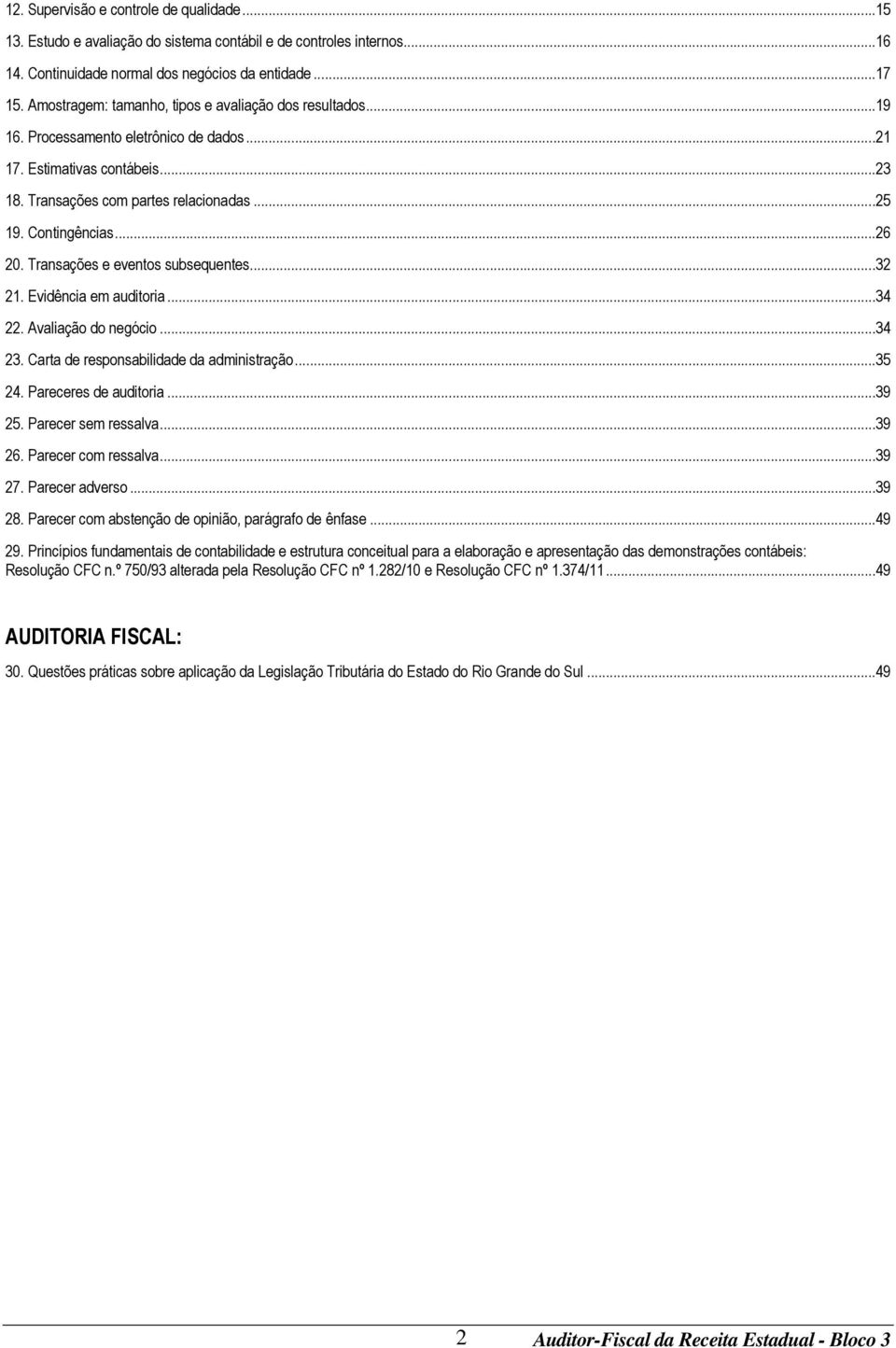 ..26 20. Transações e eventos subsequentes...32 21. Evidência em auditoria...34 22. Avaliação do negócio...34 23. Carta de responsabilidade da administração...35 24. Pareceres de auditoria...39 25.