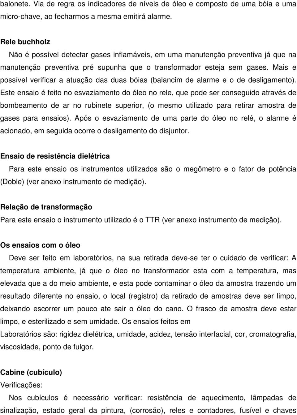 Mais e possível verificar a atuação das duas bóias (balancim de alarme e o de desligamento).