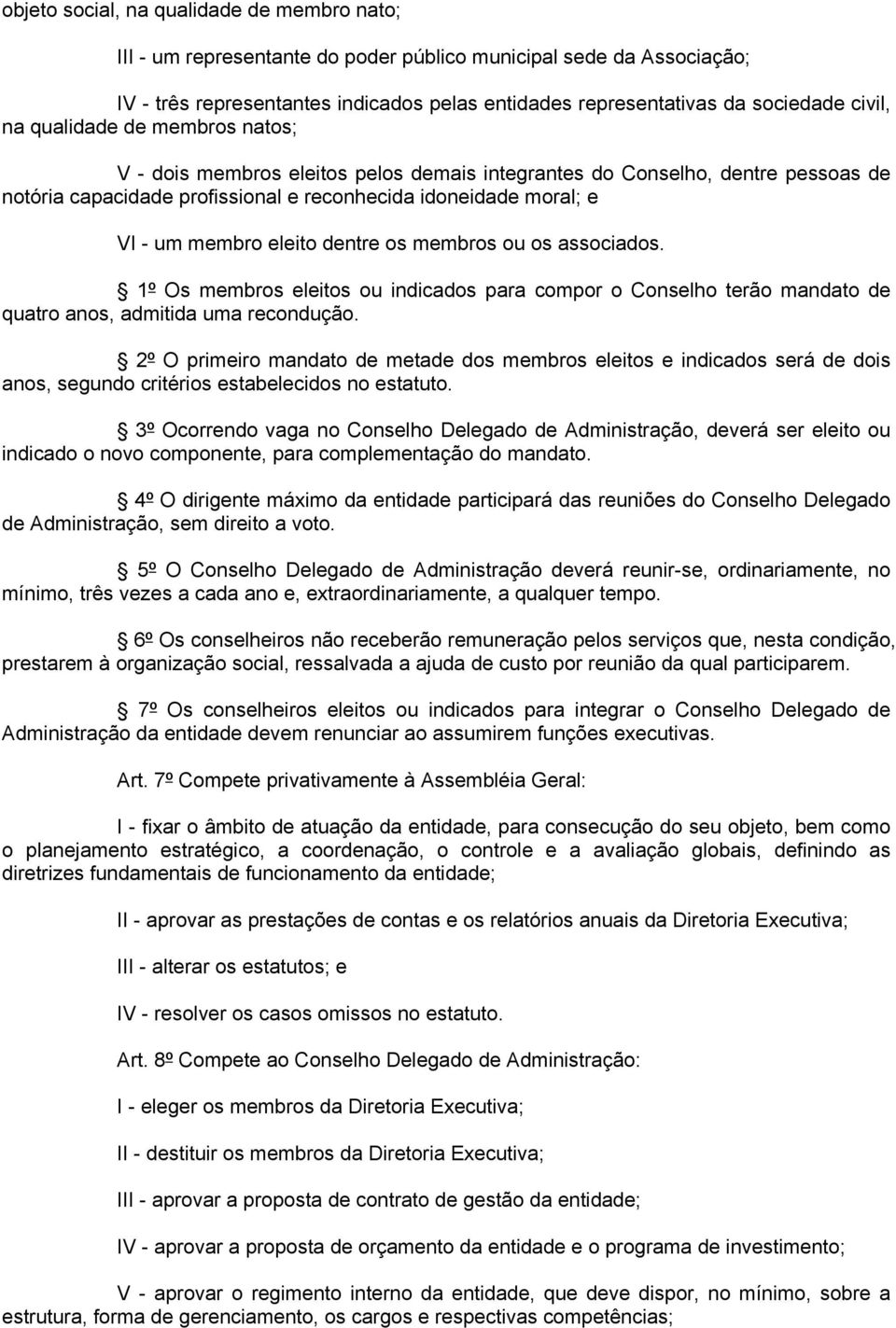 eleito dentre os membros ou os associados. 1º Os membros eleitos ou indicados para compor o Conselho terão mandato de quatro anos, admitida uma recondução.