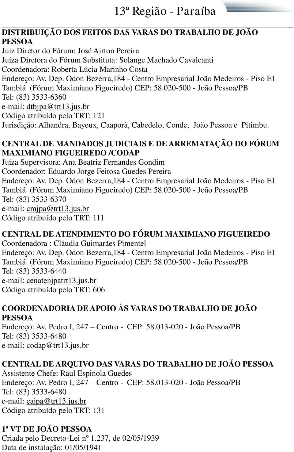 CENTRAL DE MANDADOS JUDICIAIS E DE ARREMATAÇÃO DO FÓRUM MAXIMIANO FIGUEIREDO /CODAP Juíza Supervisora: Ana Beatriz Fernandes Gondim Coordenador: Eduardo Jorge Feitosa Guedes Pereira Tel: (83)