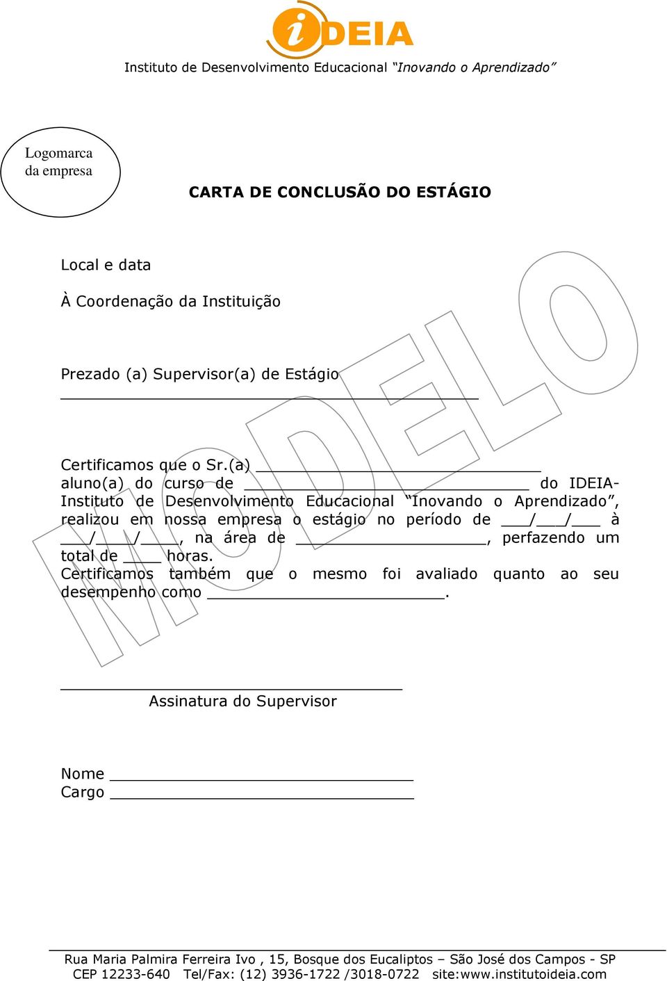 (a) aluno(a) do curso de do IDEIA- Instituto de Desenvolvimento Educacional Inovando o Aprendizado, realizou em