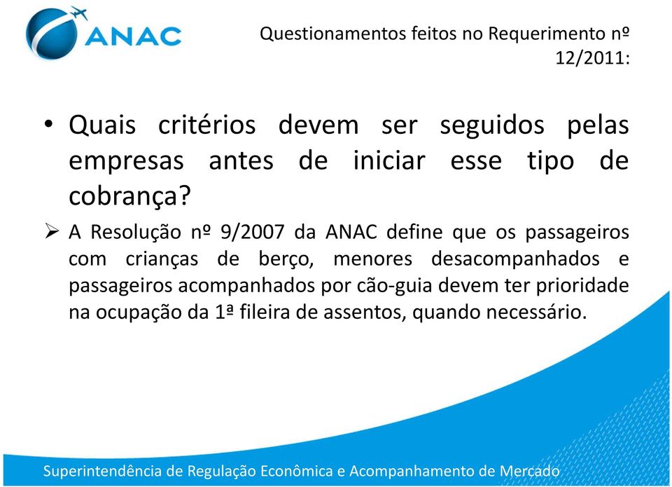 A Resolução nº 9/2007 da ANAC define que os passageiros com crianças de