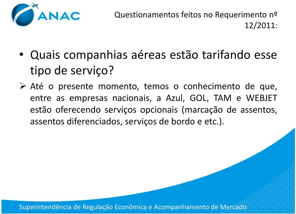 empresas nacionais, a Azul, GOL, TAM e WEBJET estão oferecendo