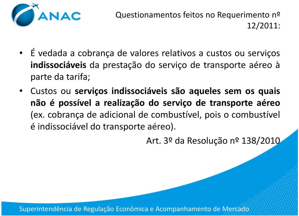 os quais não é possível a realização do serviço de transporte aéreo (ex.