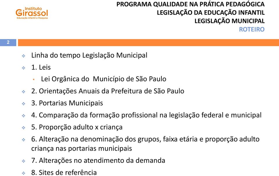 Comparação da formação profissional na legislação federal e municipal 5. Proporção adulto x criança 6.