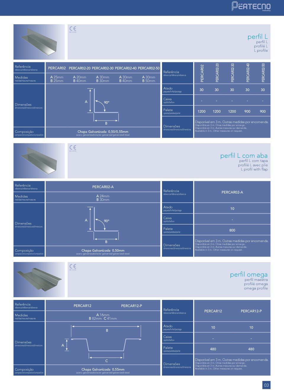 perfil L com aba perfil L com tapa profilé L avec plie L profil with flap PERCR02 24mm 30mm PERCR02 10 90º 800 Chapa Galvanizada 0,50mm Outras medidas por encomenda. Otras medidas por encargo.