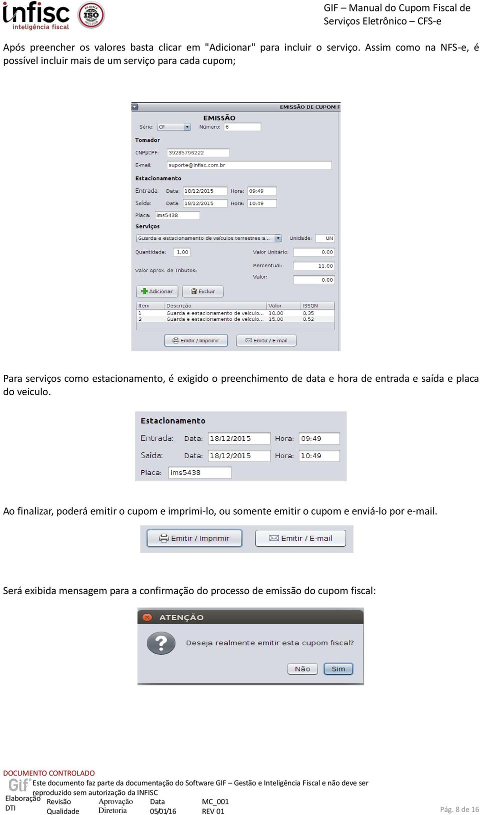 exigido o preenchimento de data e hora de entrada e saída e placa do veiculo.