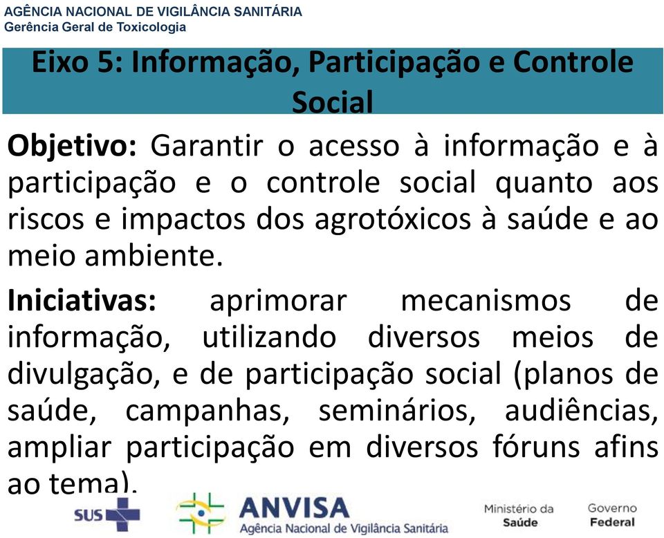 Iniciativas: aprimorar mecanismos de informação, utilizando diversos meios de divulgação, e de