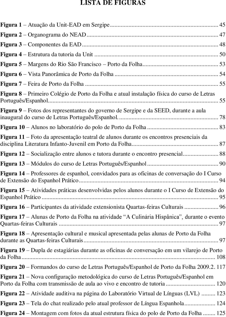 .. 55 Figura 8 Primeiro Colégio de Porto da Folha e atual instalação física do curso de Letras Português/Espanhol.