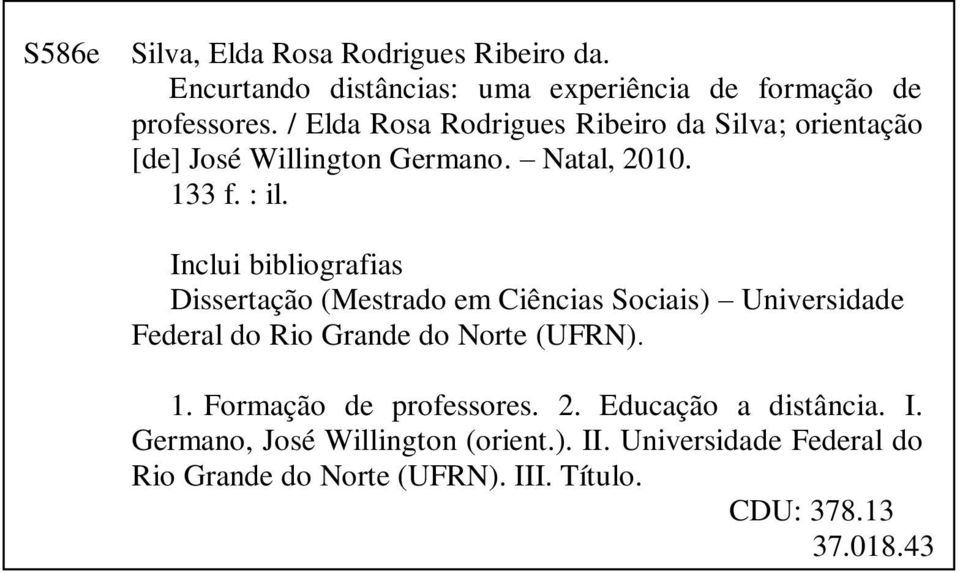 Inclui bibliografias Dissertação (Mestrado em Ciências Sociais) Universidade Federal do Rio Grande do Norte (UFRN). 1.